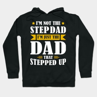 I'm Not The Step Dad I'm Just The Dad That Stepped Up Hoodie